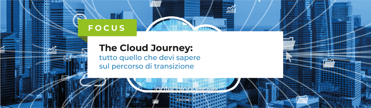 The Cloud Journey: tutto quello che devi sapere sul percorso di transizione